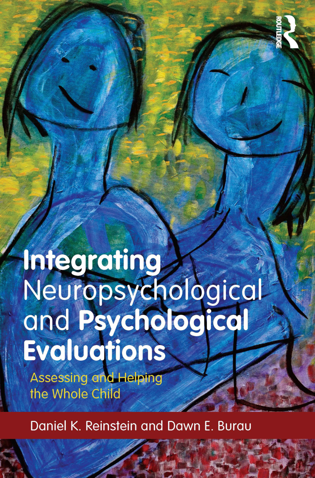 Integrating Neuropsychological and Psychological Evaluations Assessing and Helping the Whole Child 1st Edition