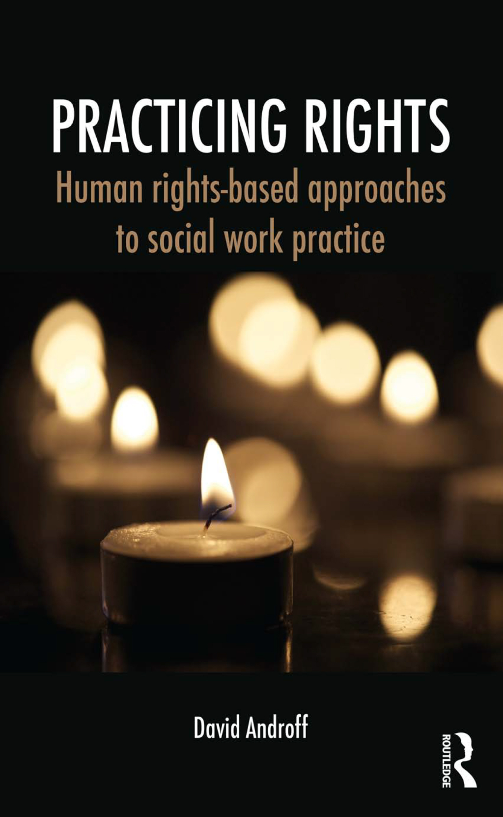 Practicing Rights Human rights-based approaches to social work practice 1st Edition