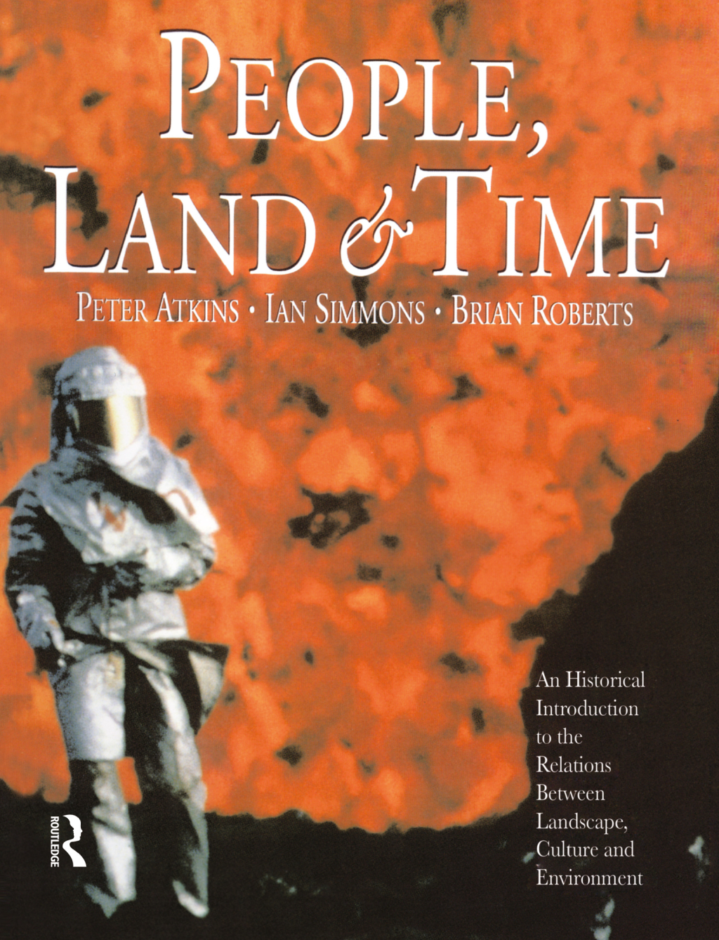 People, Land and Time An Historical Introduction to the Relations Between Landscape, Culture and Environment 1st Edition