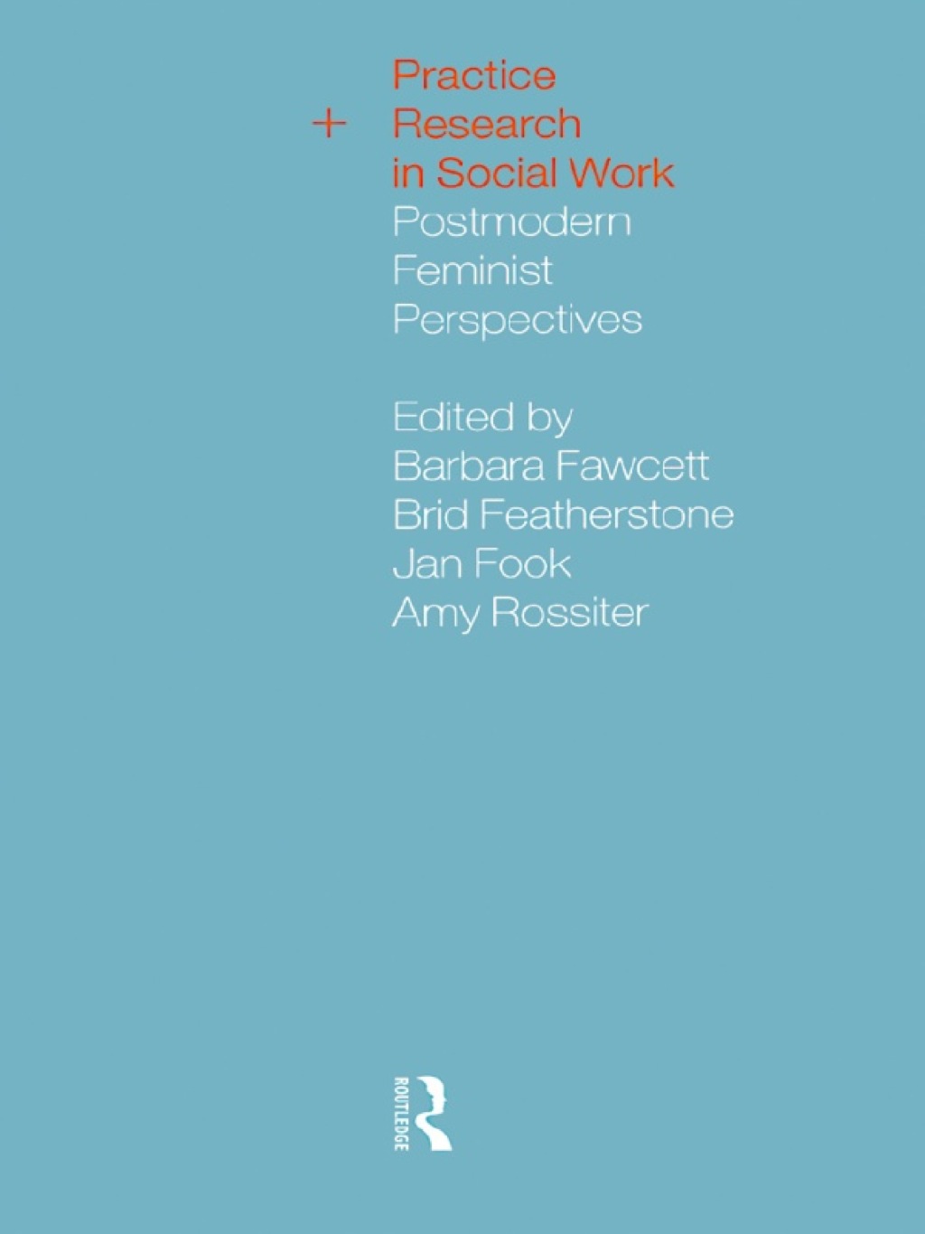 Practice and Research in Social Work Postmodern Feminist Perspectives 1st Edition