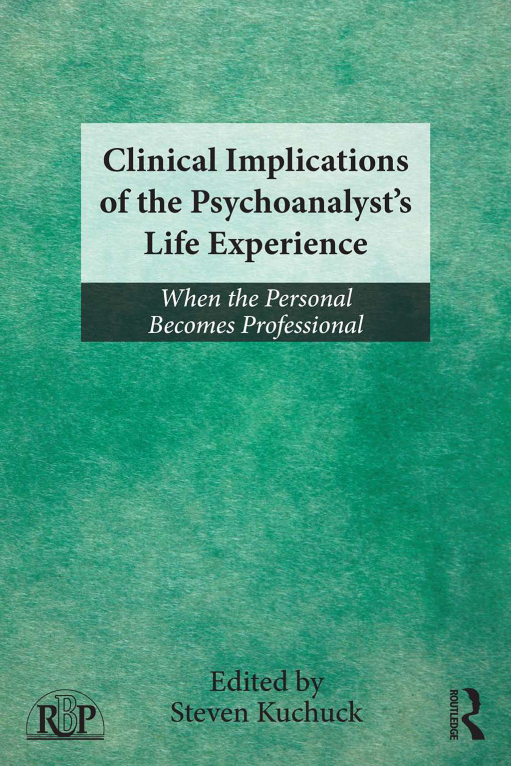 Clinical Implications of the Psychoanalyst's Life Experience When the Personal Becomes Professional 1st Edition