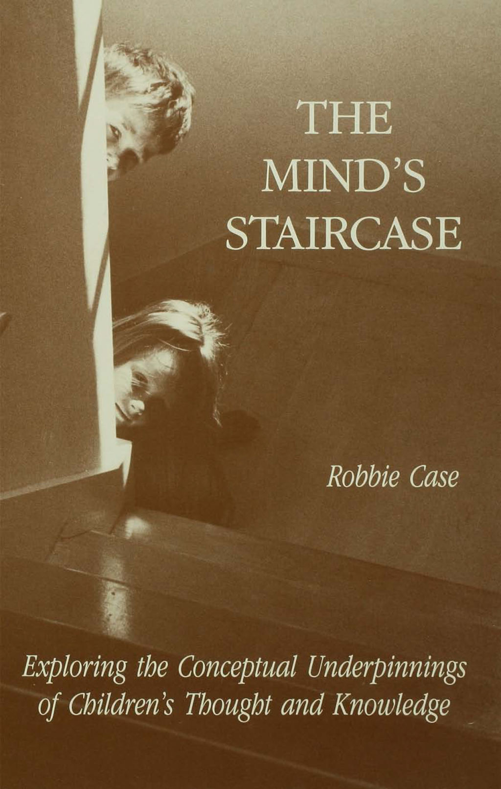 The Mind's Staircase Exploring the Conceptual Underpinnings of Children's Thought and Knowledge 1st Edition