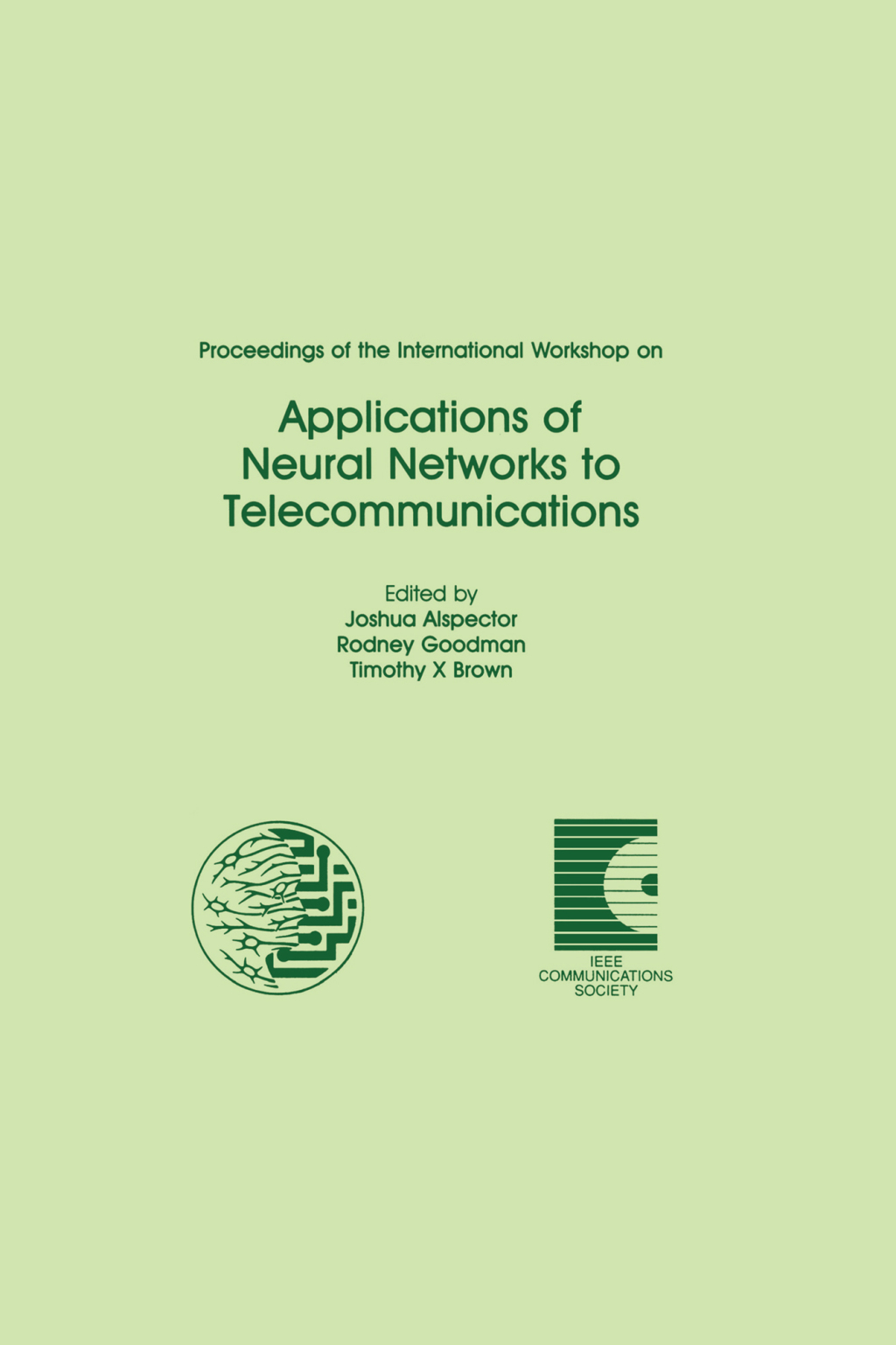Proceedings of the International Workshop on Applications of Neural Networks to Telecommunications 1st Edition