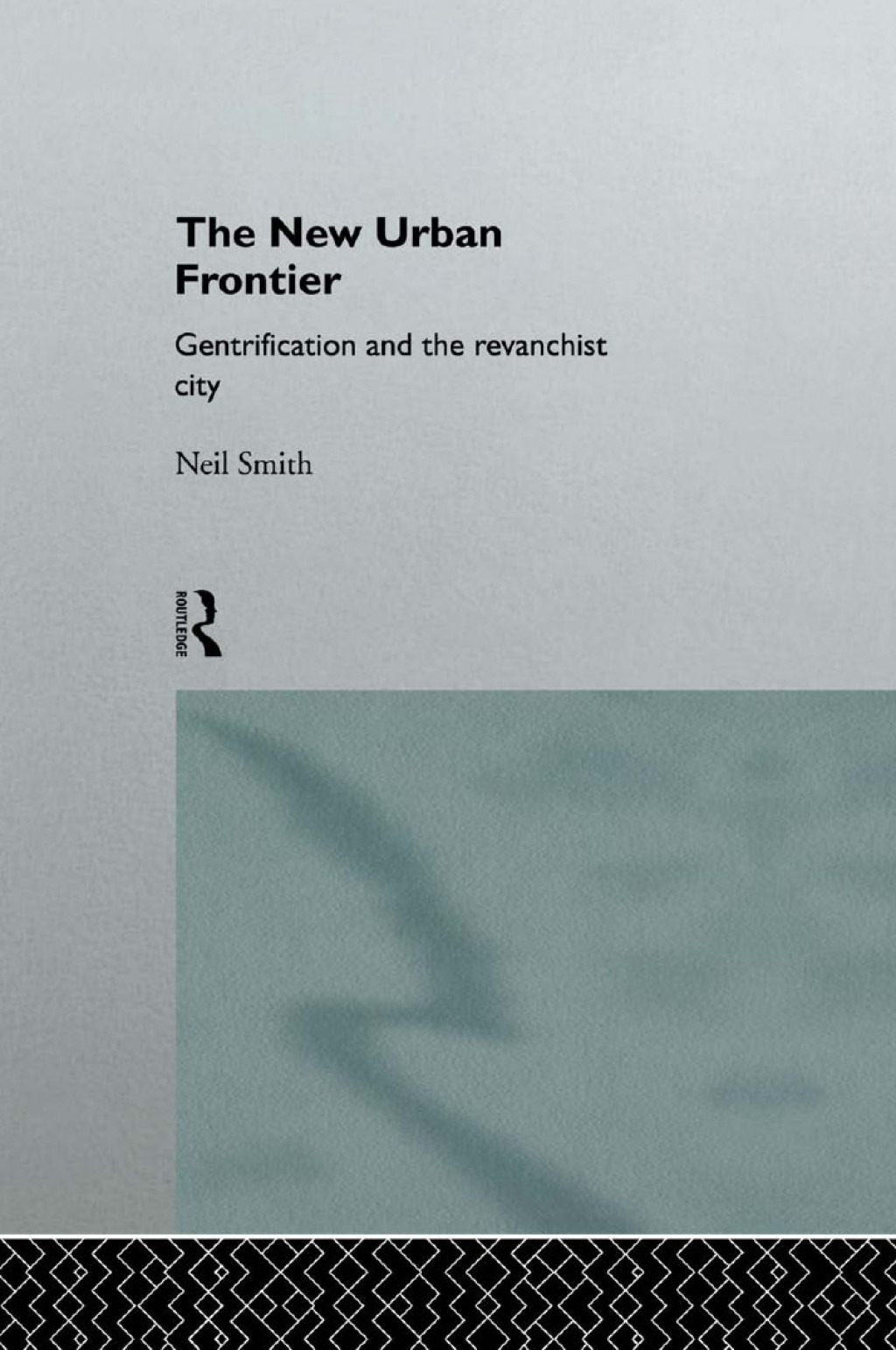 The New Urban Frontier Gentrification and the Revanchist City 1st Edition