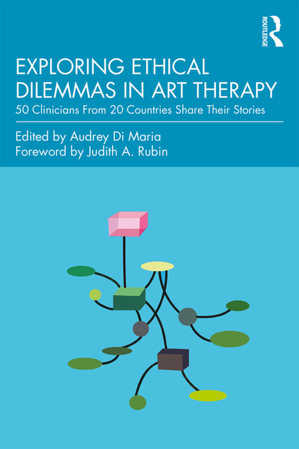 Exploring Ethical Dilemmas in Art Therapy 50 Clinicians From 20 Countries Share Their Stories 1st Edition