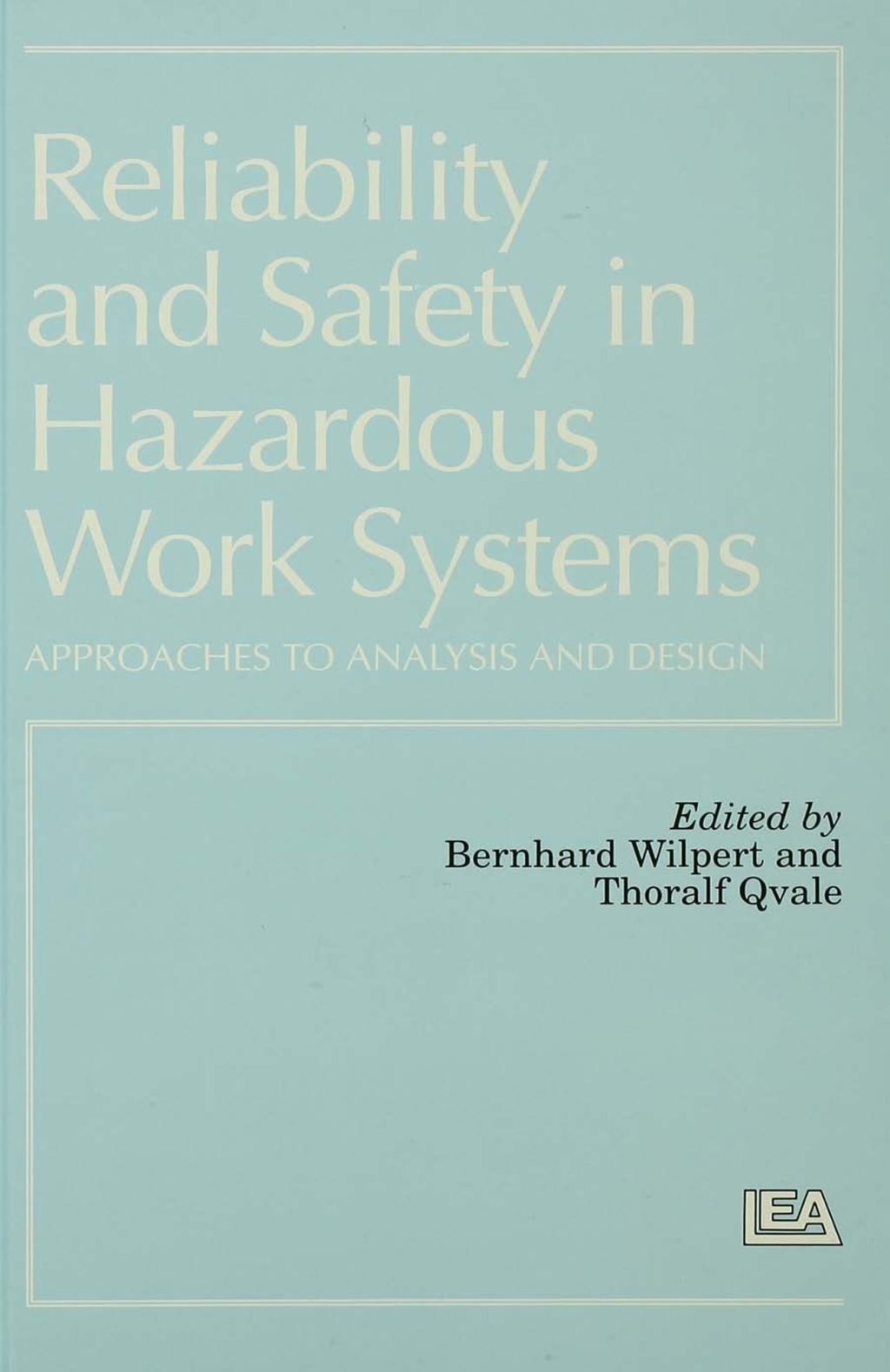 Reliability and Safety In Hazardous Work Systems Approaches To Analysis And Design 1st Edition