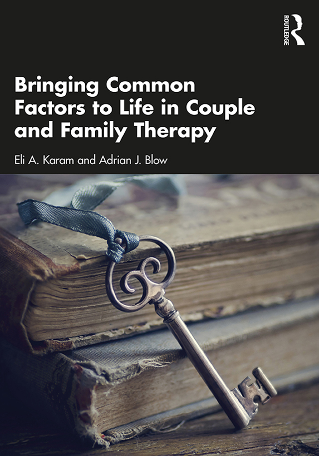 Bringing Common Factors to Life in Couple and Family Therapy 1st Edition