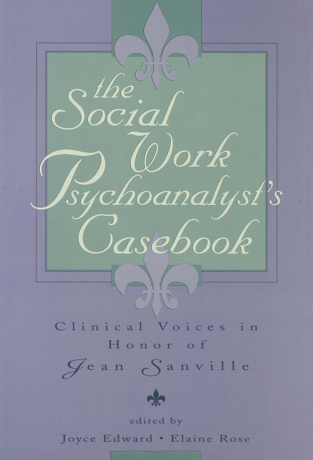 The Social Work Psychoanalyst's Casebook Clinical Voices in Honor of Jean Sanville 1st Edition