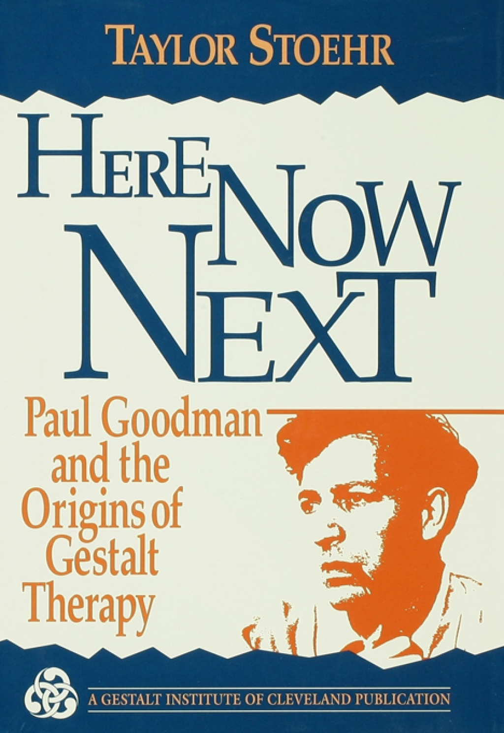 Here Now Next Paul Goodman and the Origins of Gestalt Therapy 1st Edition