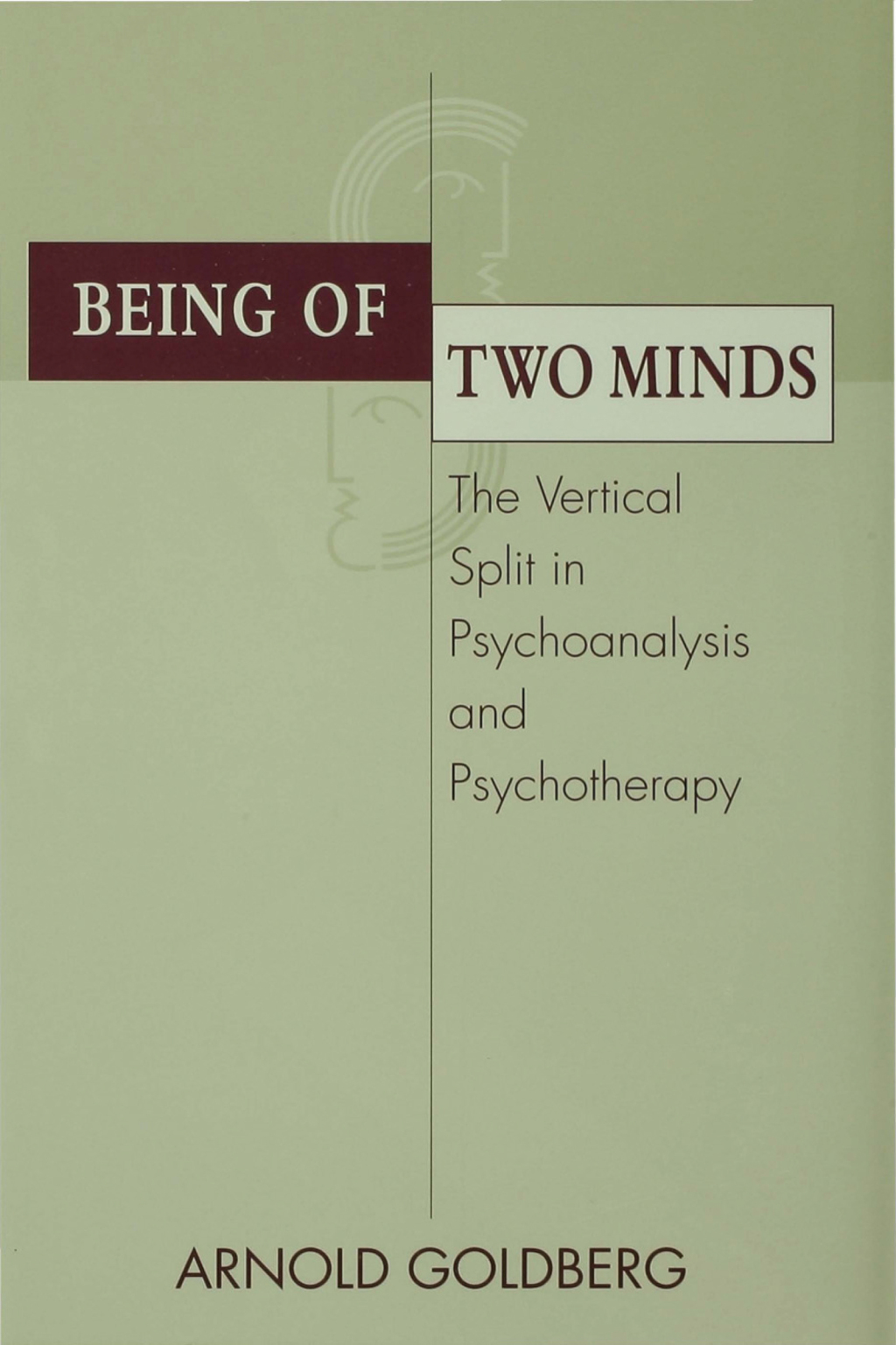 Being of Two Minds The Vertical Split in Psychoanalysis and Psychotherapy 1st Edition