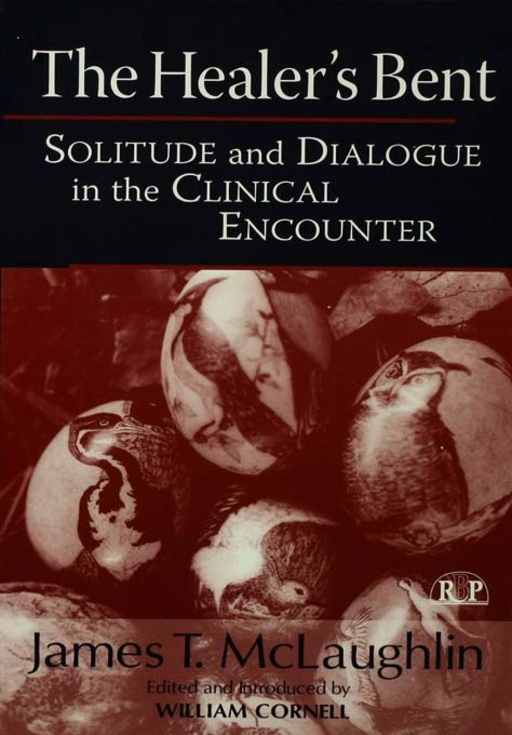 The Healer's Bent Solitude and Dialogue in the Clinical Encounter 1st Edition