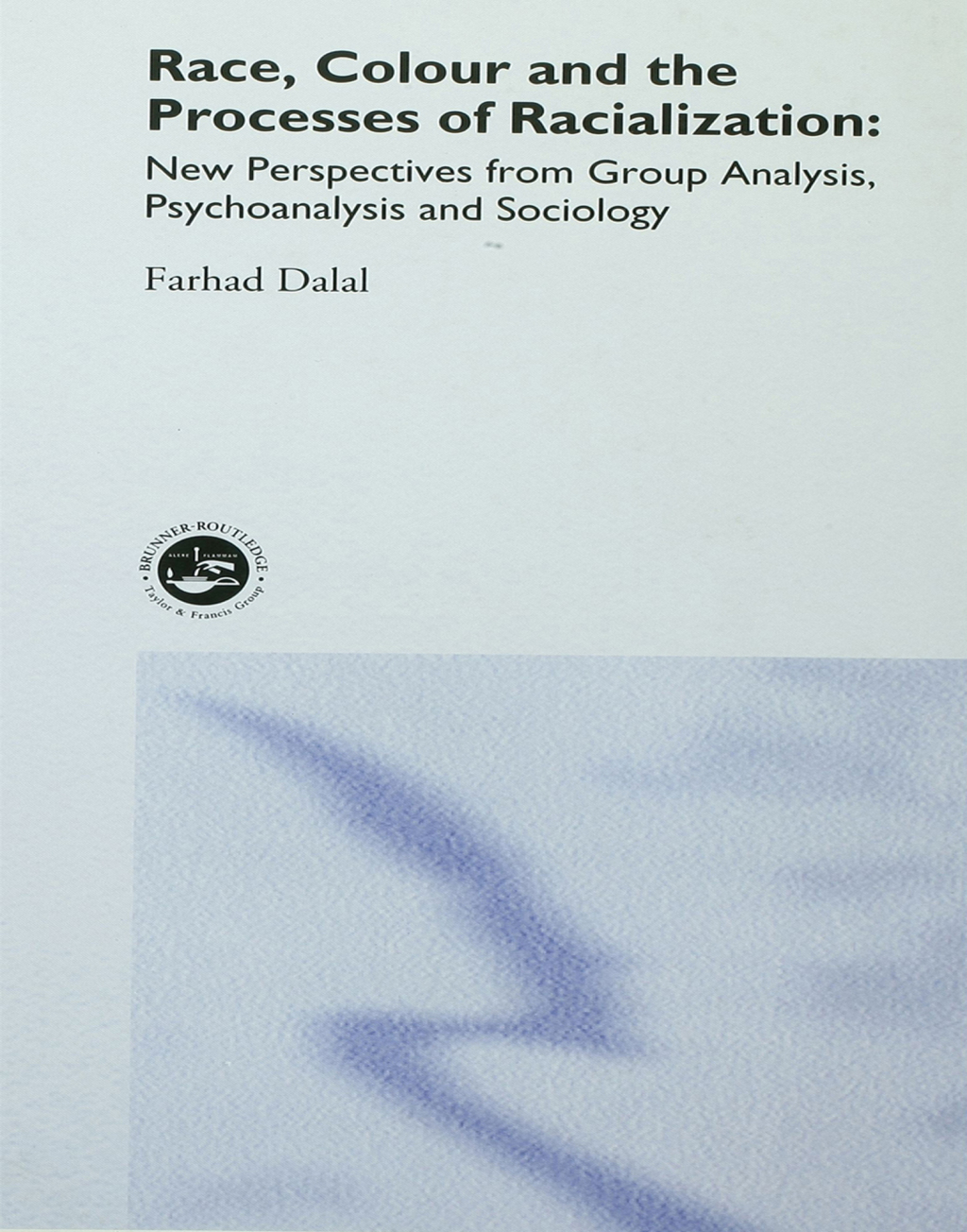 Race, Colour and the Processes of Racialization New Perspectives from Group Analysis, Psychoanalysis and Sociology 1st Edition