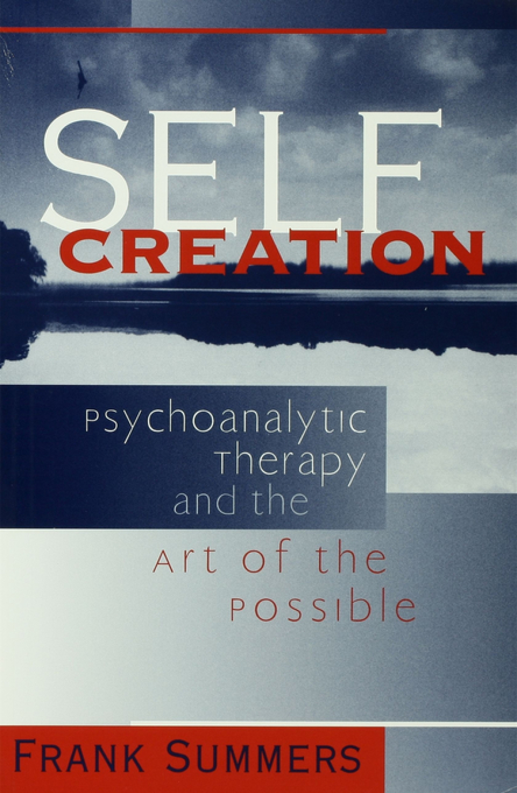 Self Creation Psychoanalytic Therapy and the Art of the Possible 1st Edition