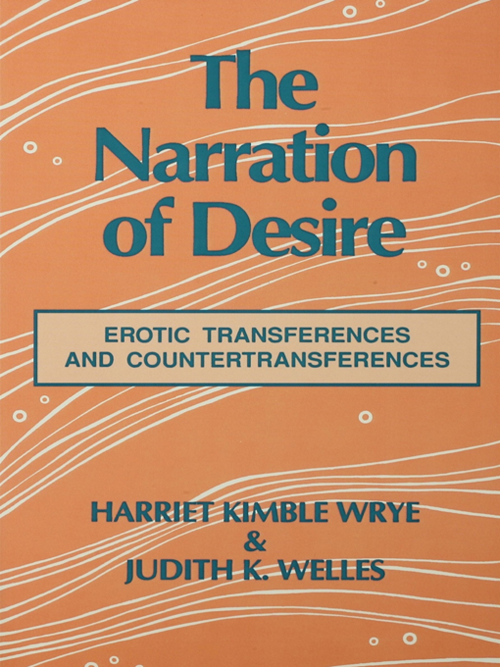 The Narration of Desire Erotic Transferences and Countertransferences 1st Edition
