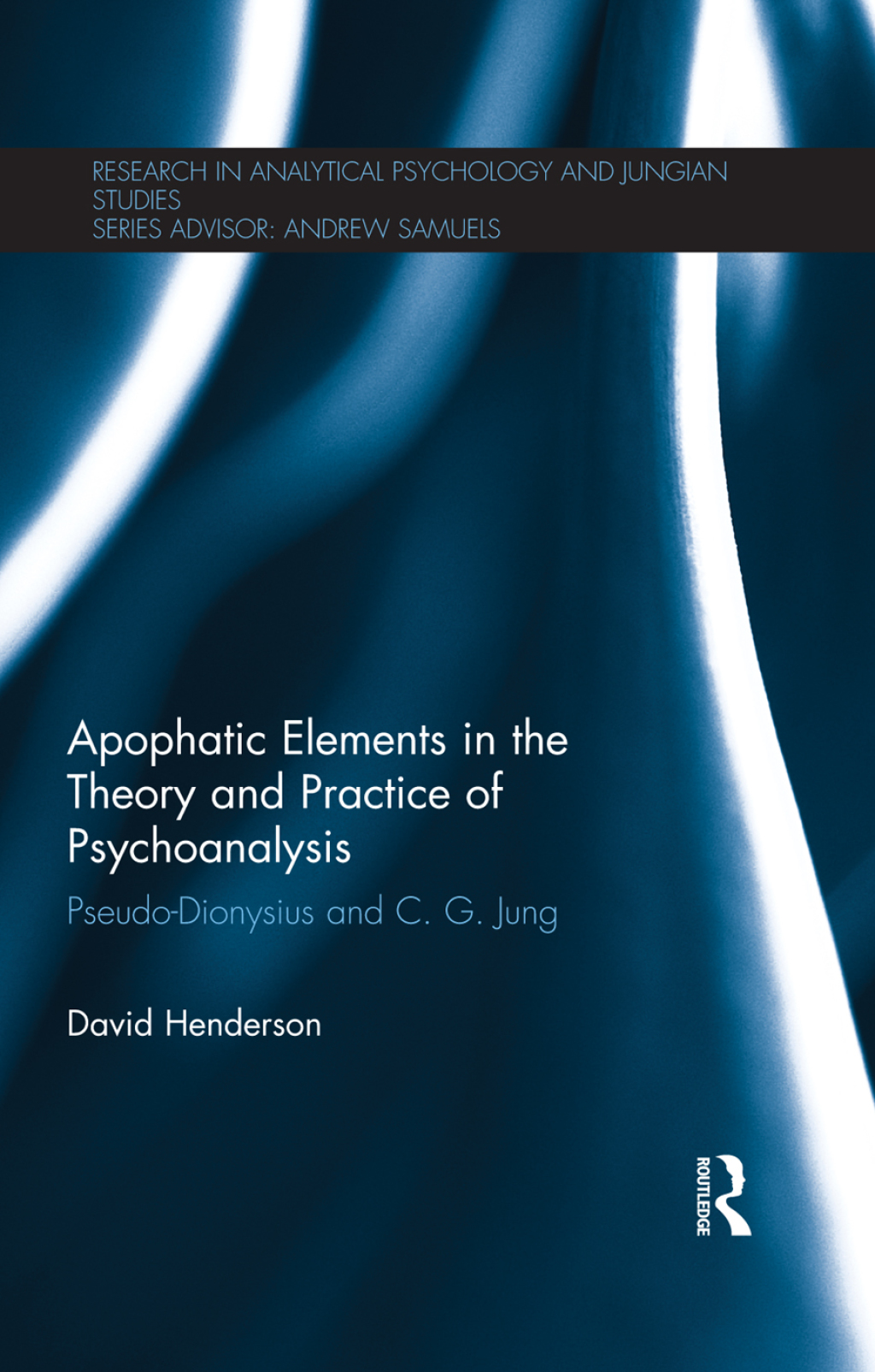Apophatic Elements in the Theory and Practice of Psychoanalysis Pseudo-Dionysius and C.G. Jung 1st Edition