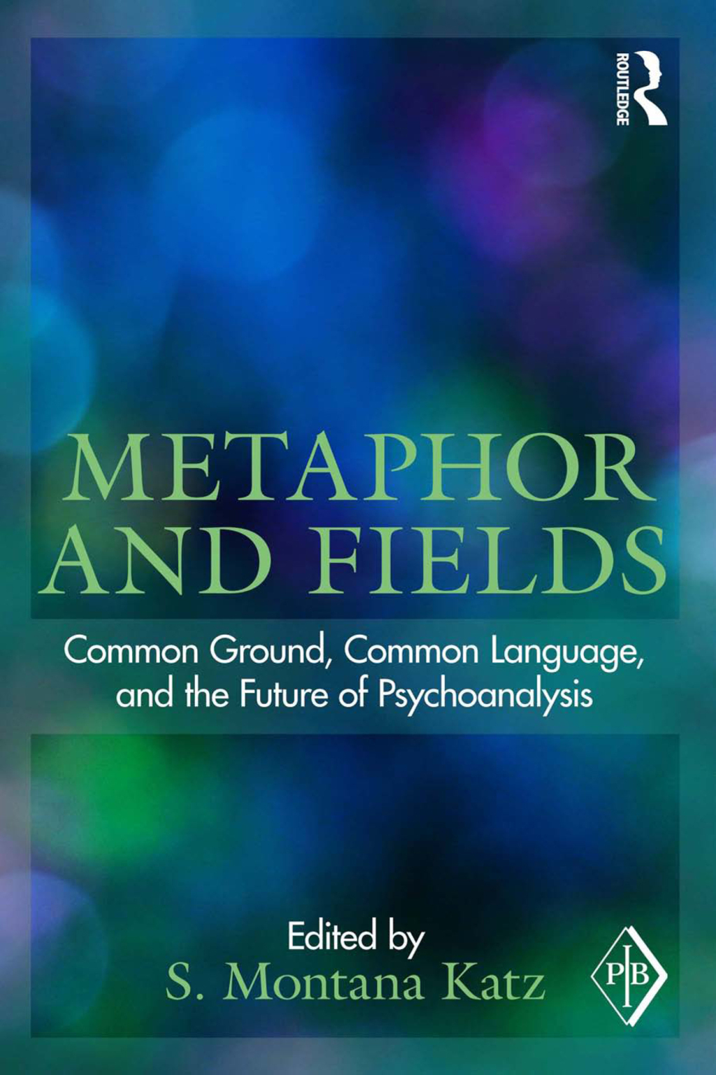 Metaphor and Fields Common Ground, Common Language, and the Future of Psychoanalysis 1st Edition