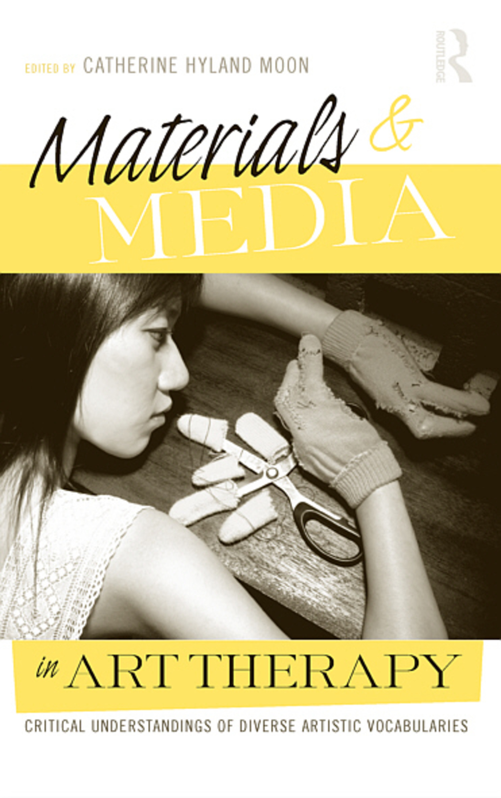 Materials & Media in Art Therapy Critical Understandings of Diverse Artistic Vocabularies 1st Edition