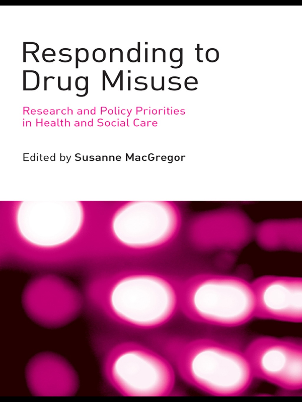Responding to Drug Misuse Research and Policy Priorities in Health and Social Care 1st Edition