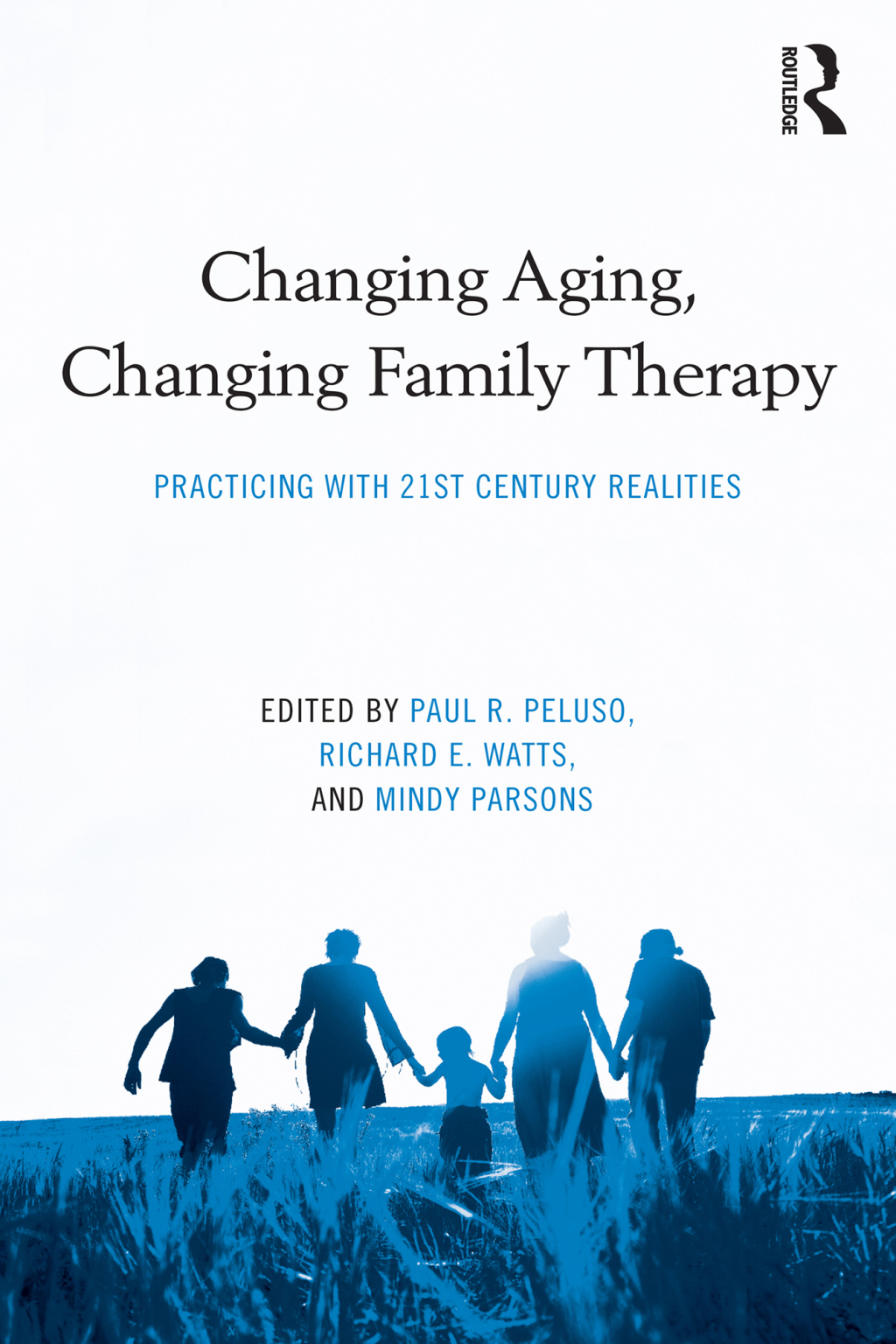 Changing Aging, Changing Family Therapy Practicing With 21st Century Realities 1st Edition
