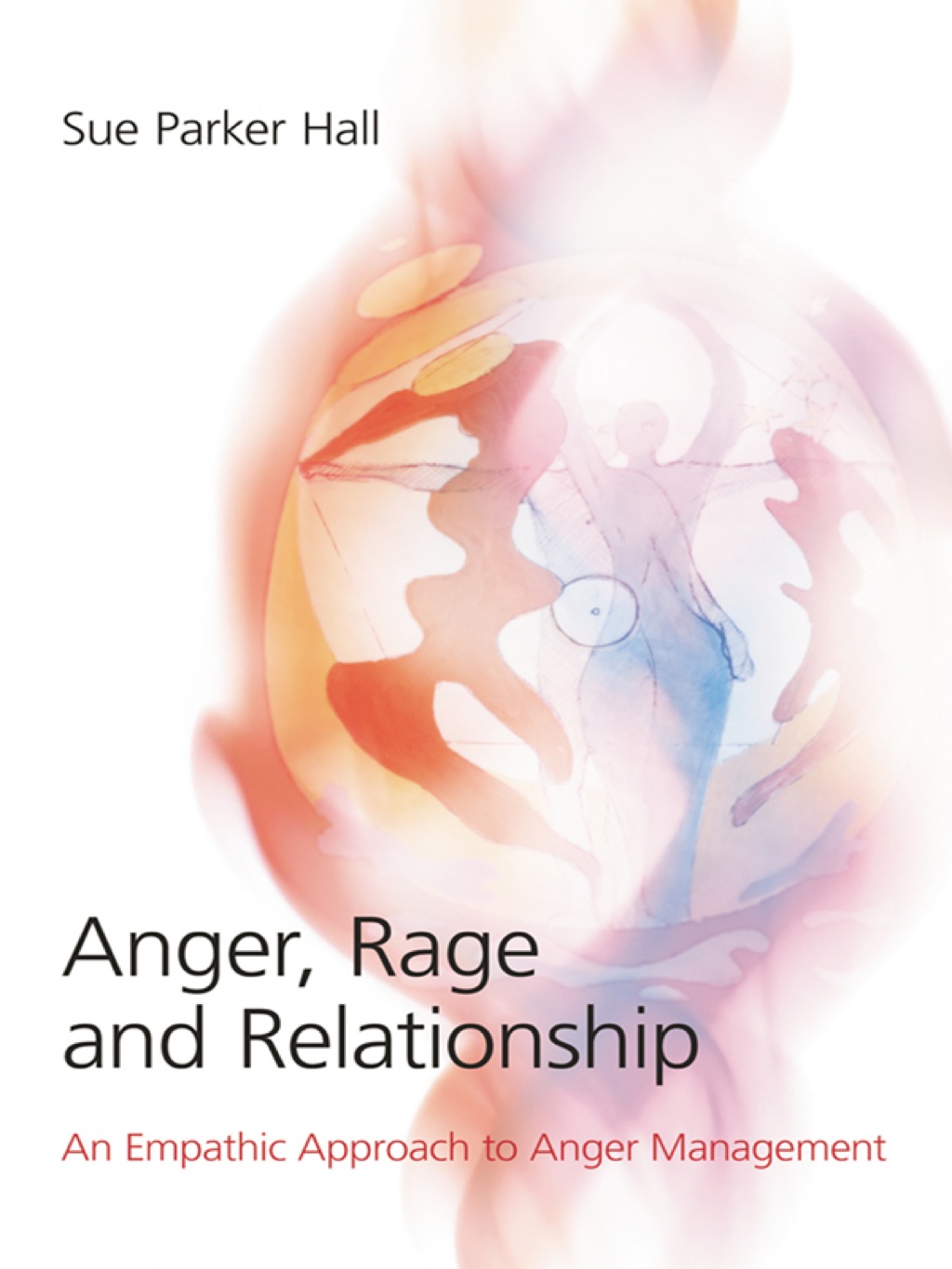 Anger, Rage and Relationship An Empathic Approach to Anger Management 1st Edition