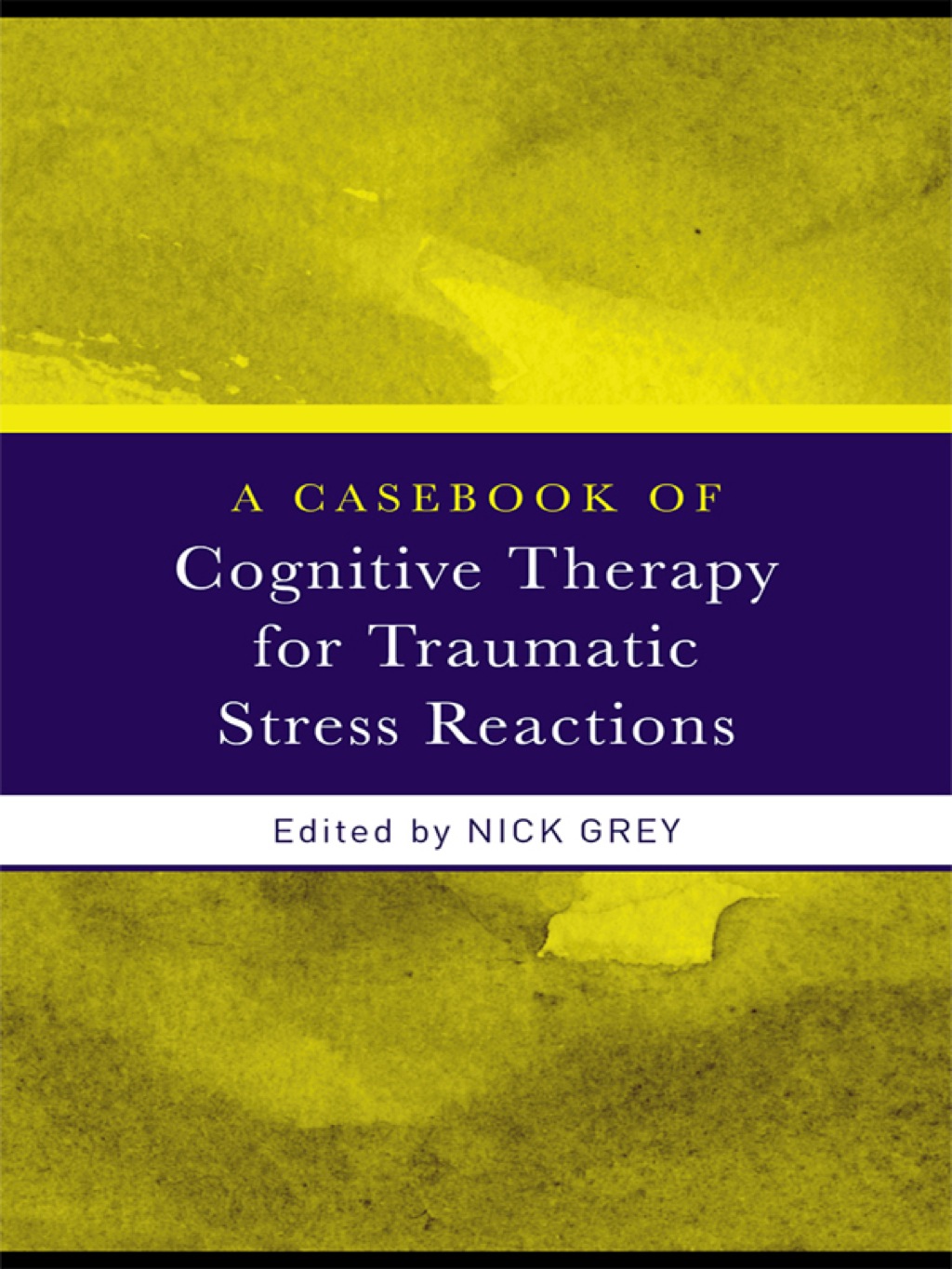 A Casebook of Cognitive Therapy for Traumatic Stress Reactions 1st Edition