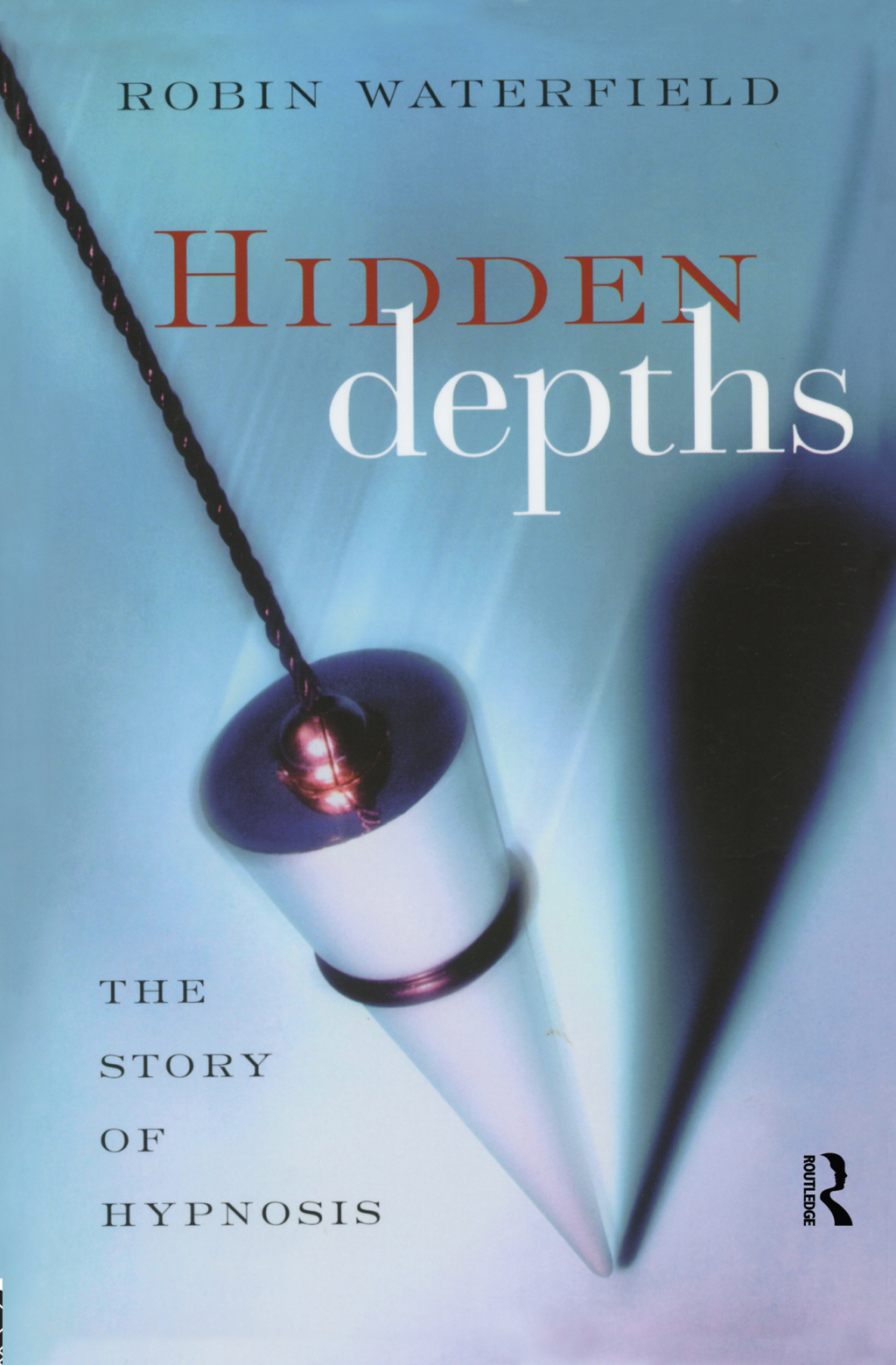 Hidden Depths The Story of Hypnosis 1st Edition