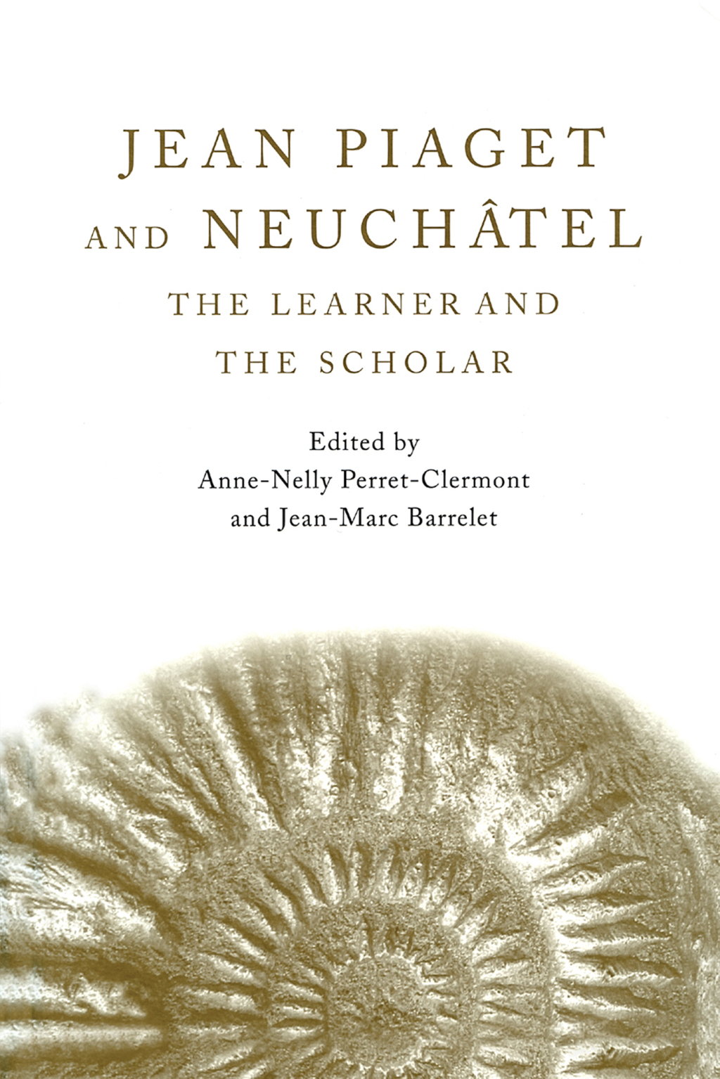 Jean Piaget and Neuchâtel The Learner and the Scholar 1st Edition