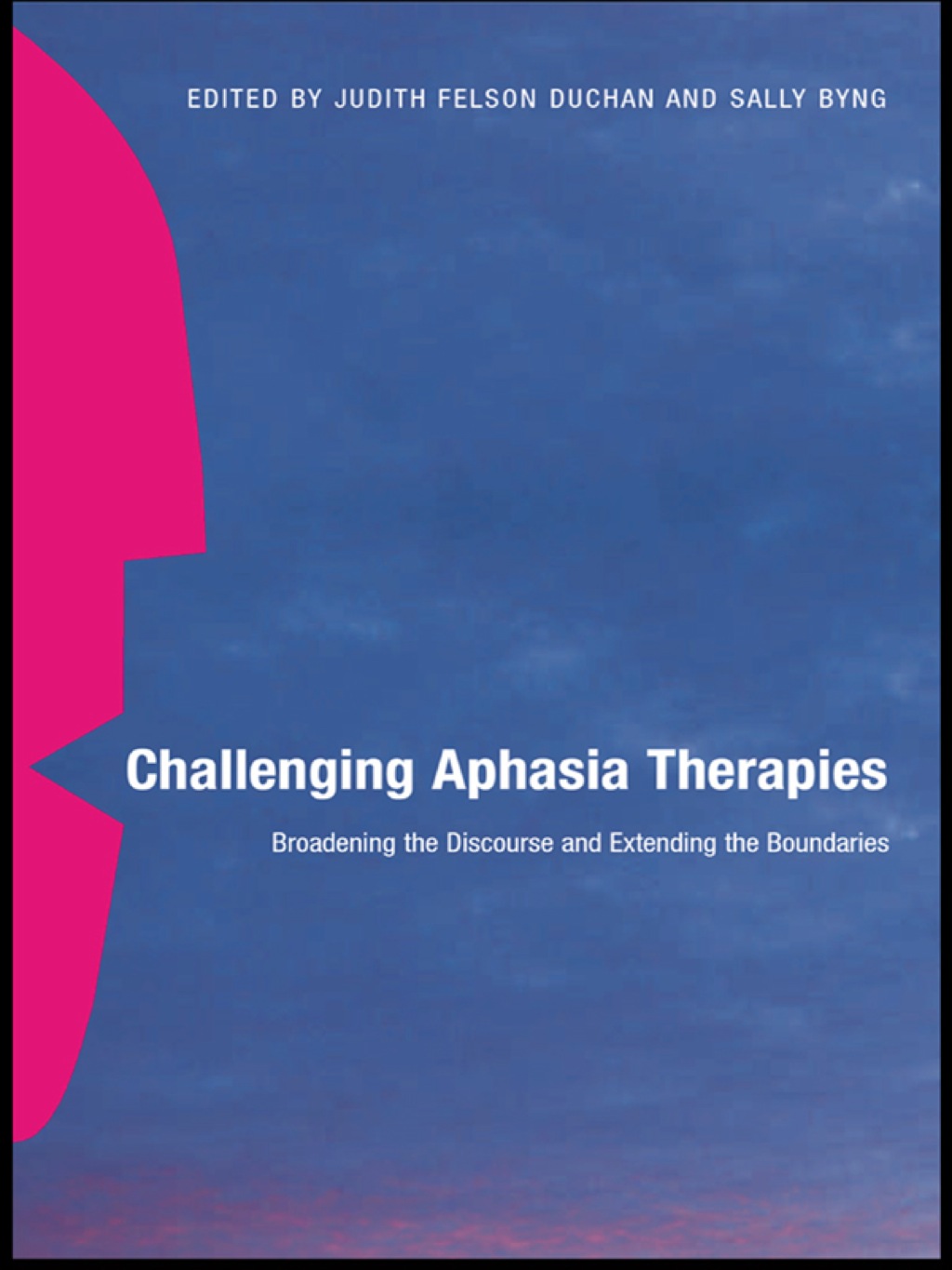 Challenging Aphasia Therapies Broadening the Discourse and Extending the Boundaries 1st Edition
