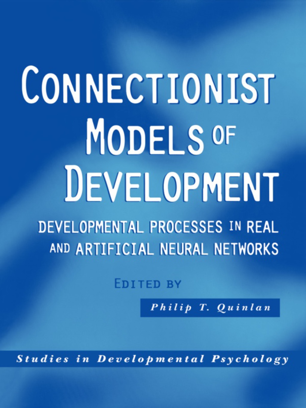 Connectionist Models of Development Developmental Processes in Real and Artificial Neural Networks 1st Edition