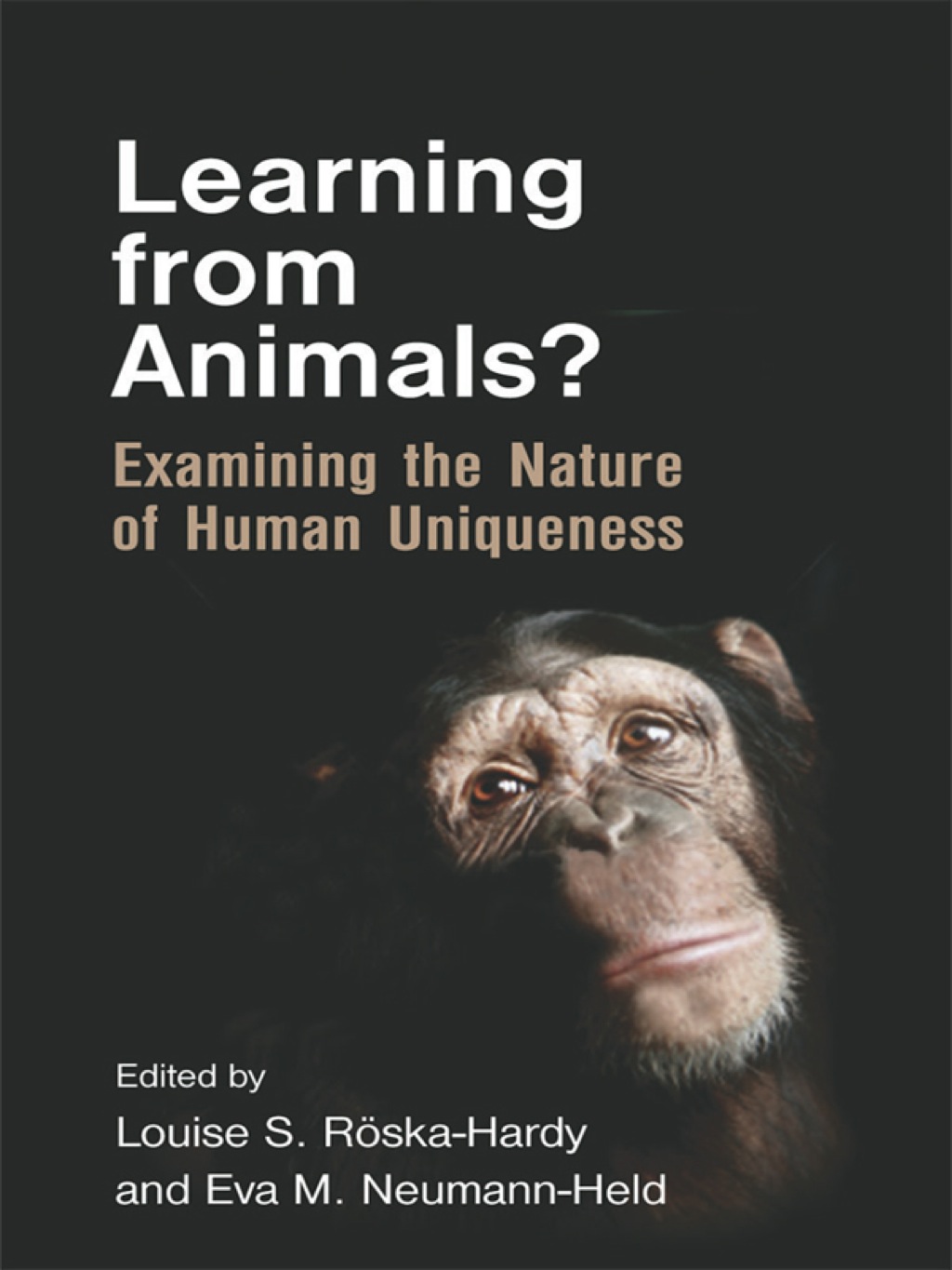 Learning from Animals? Examining the Nature of Human Uniqueness 1st Edition