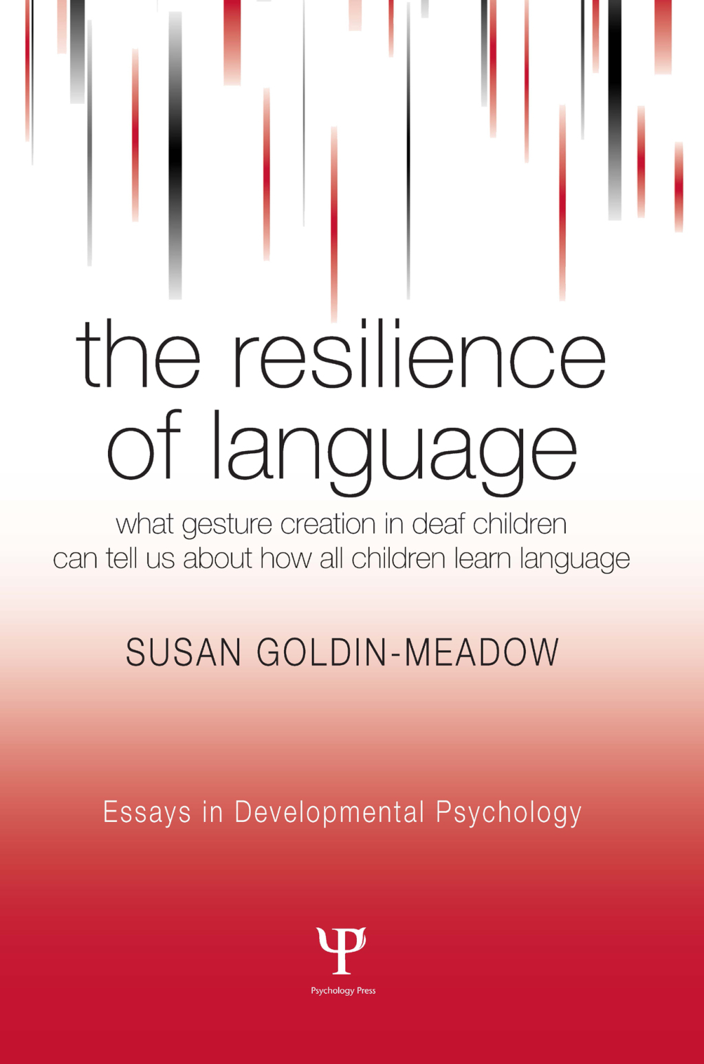 The Resilience of Language What Gesture Creation in Deaf Children Can Tell Us About How All Children Learn Language 1st Edition
