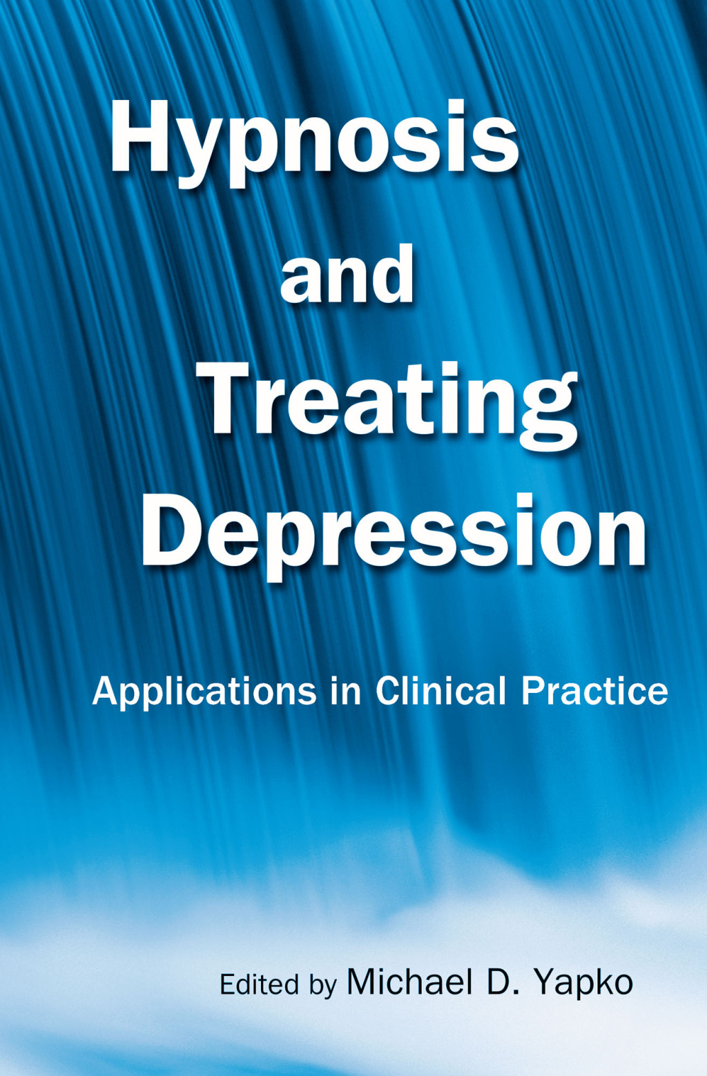 Hypnosis and Treating Depression Applications in Clinical Practice 1st Edition
