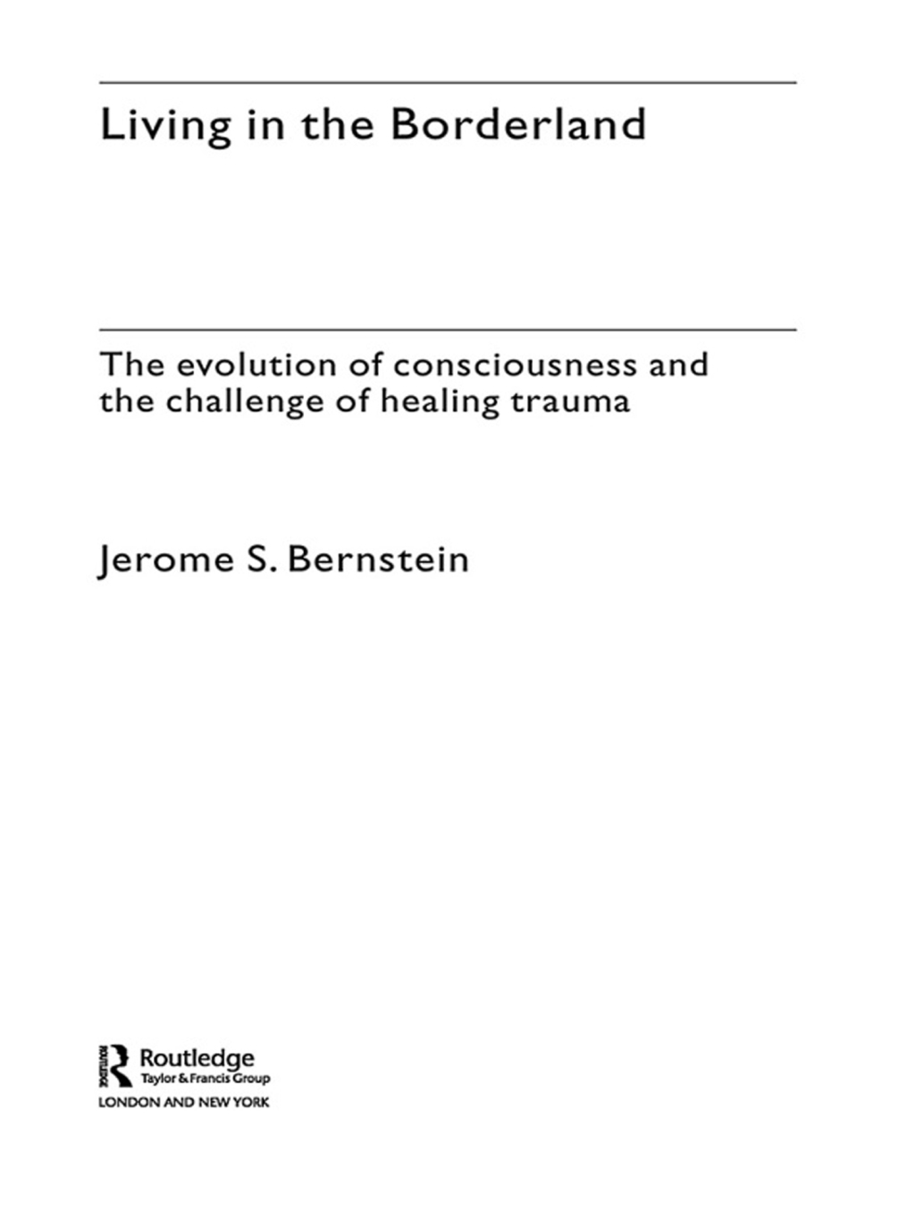Living in the Borderland The Evolution of Consciousness and the Challenge of Healing Trauma 1st Edition