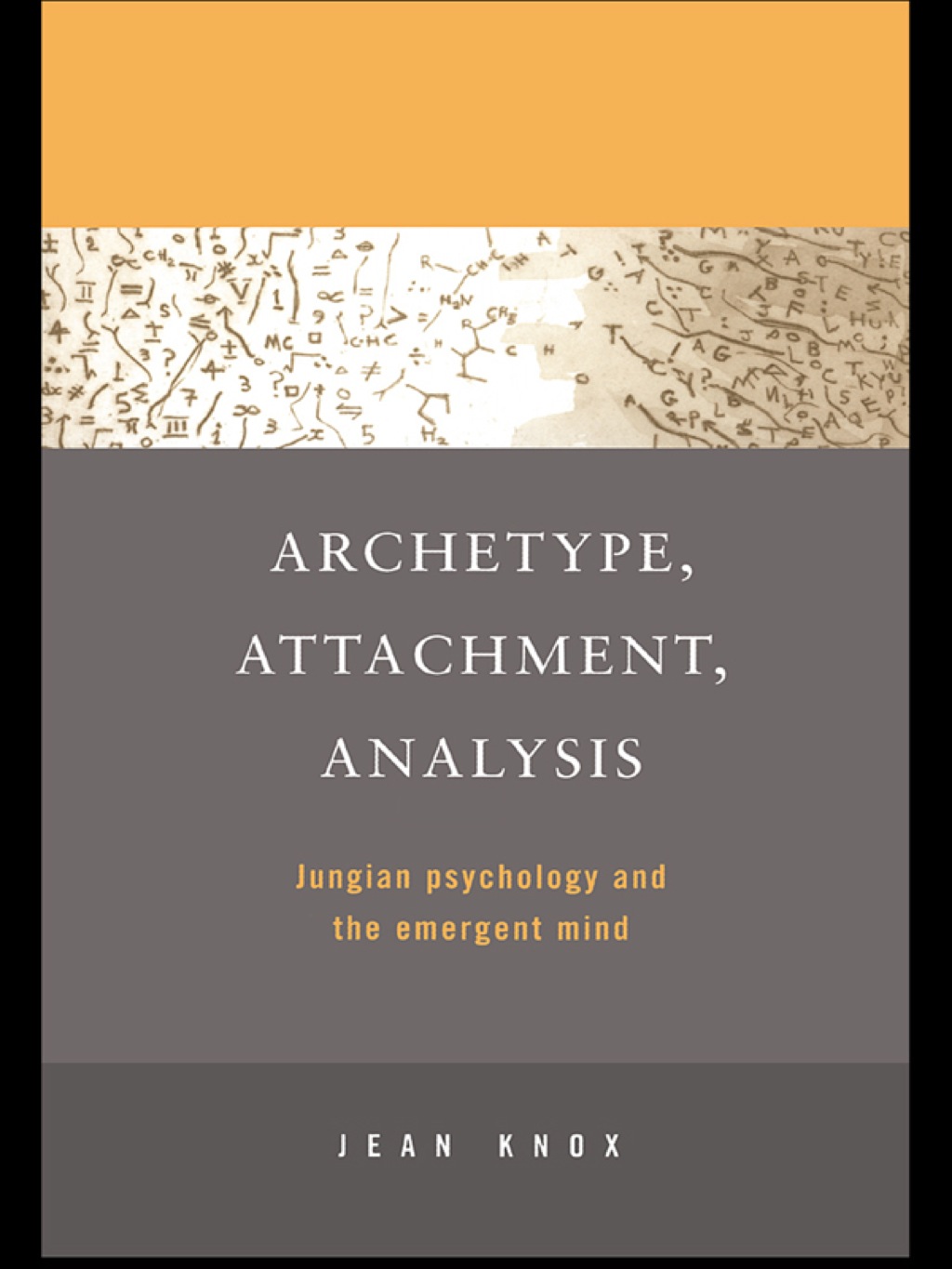 Archetype, Attachment, Analysis Jungian Psychology and the Emergent Mind 1st Edition