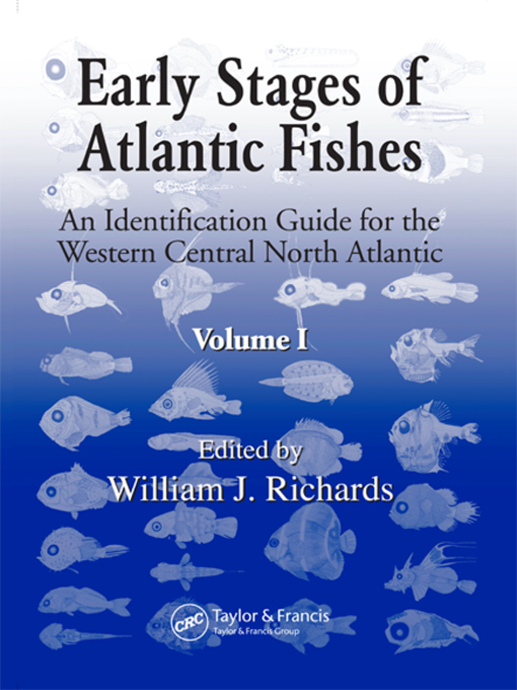 Early Stages of Atlantic Fishes An Identification Guide for the Western Central North Atlantic, Two Volume Set 1st Edition