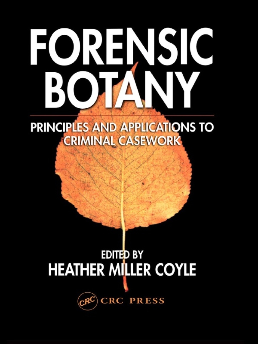 Forensic Botany Principles and Applications to Criminal Casework 1st Edition