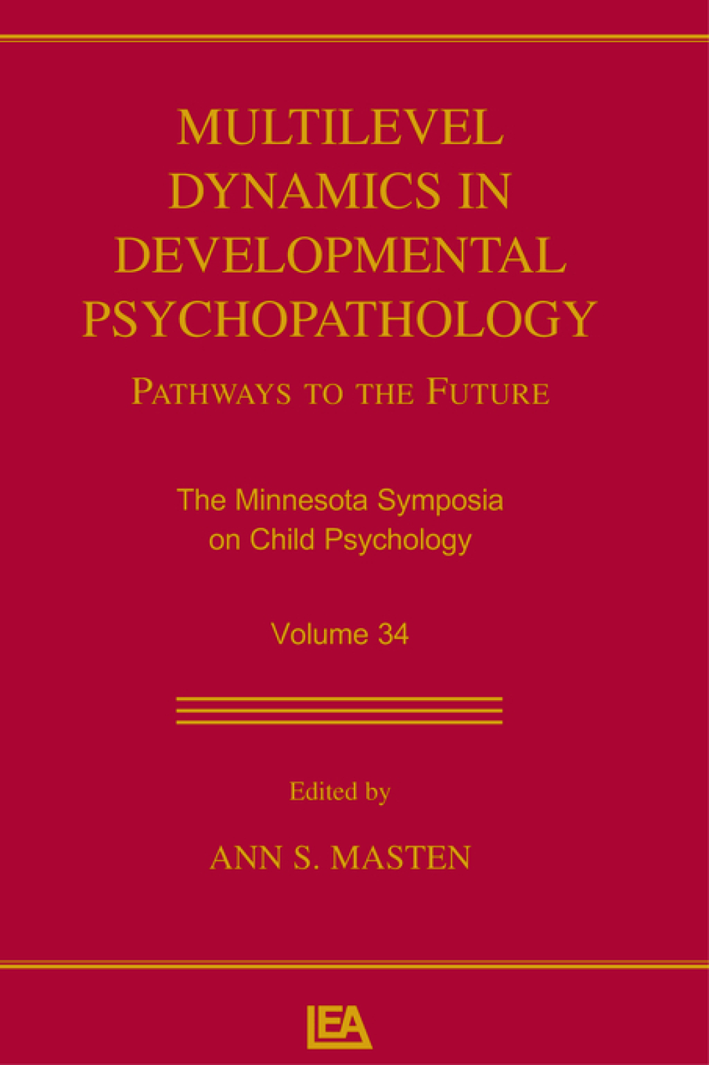 Multilevel Dynamics in Developmental Psychopathology Pathways to the Future: The Minnesota Symposia on Child Psychology, Volume 34 1st Edition