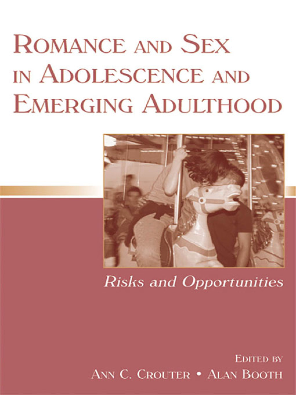 Romance and Sex in Adolescence and Emerging Adulthood Risks and Opportunities 1st Edition