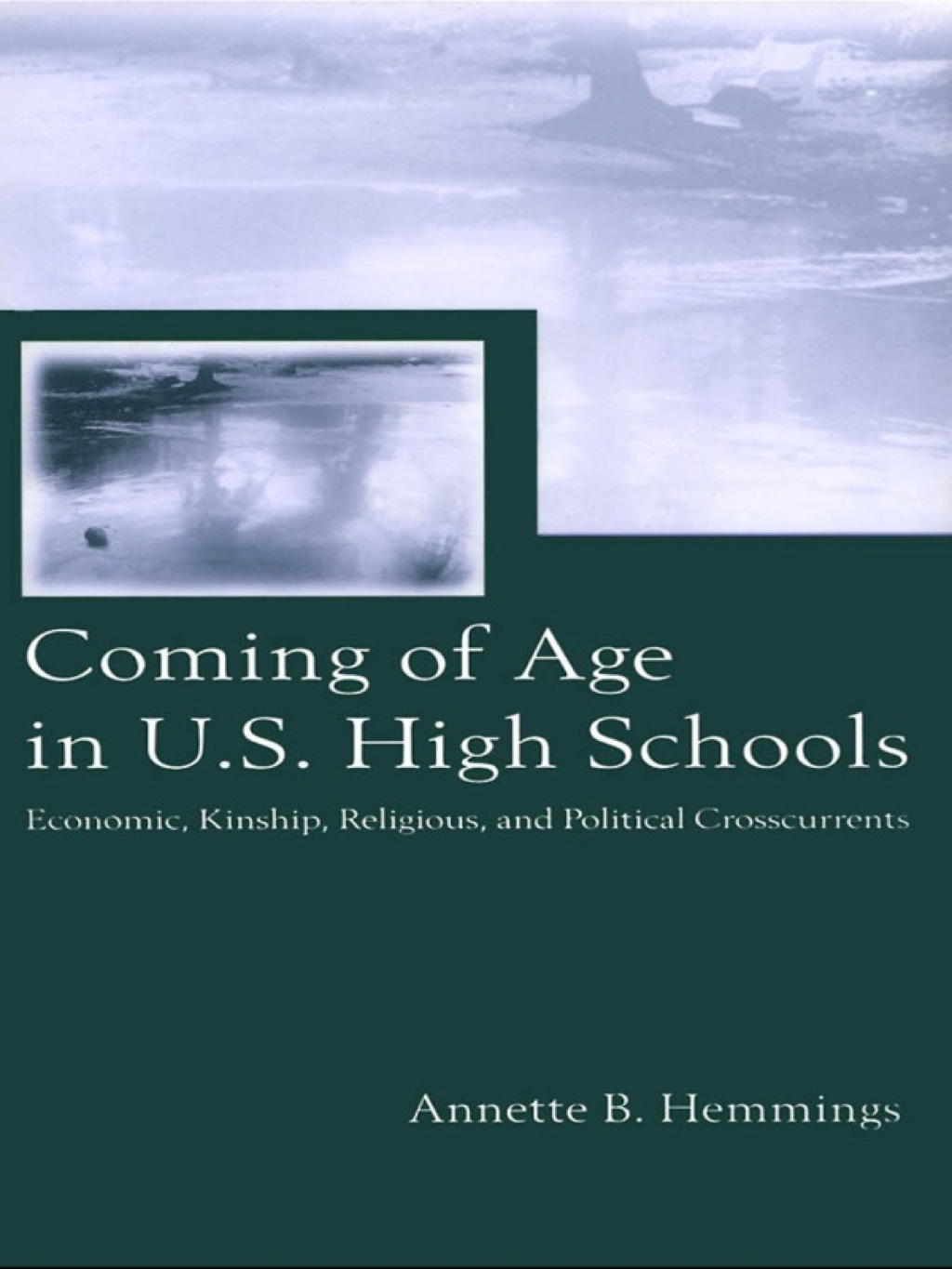Coming of Age in U.S. High Schools Economic, Kinship, Religious, and Political Crosscurrents 1st Edition