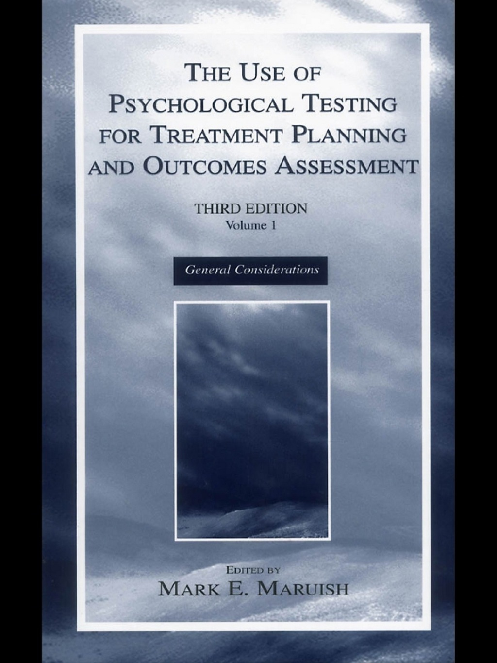 The Use of Psychological Testing for Treatment Planning and Outcomes Assessment Volume 1: General Considerations 3rd Edition