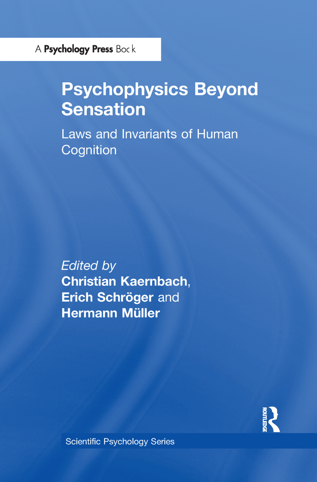 Psychophysics Beyond Sensation Laws and Invariants of Human Cognition 1st Edition