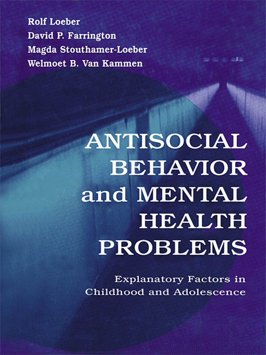 Antisocial Behavior and Mental Health Problems Explanatory Factors in Childhood and Adolescence 1st Edition