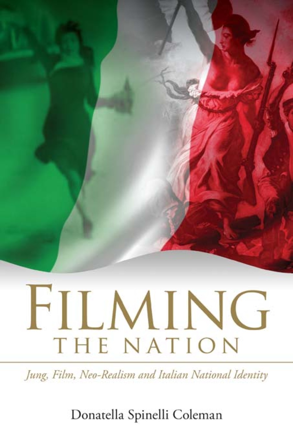 Filming the Nation Jung, Film, Neo-Realism and Italian National Identity 1st Edition