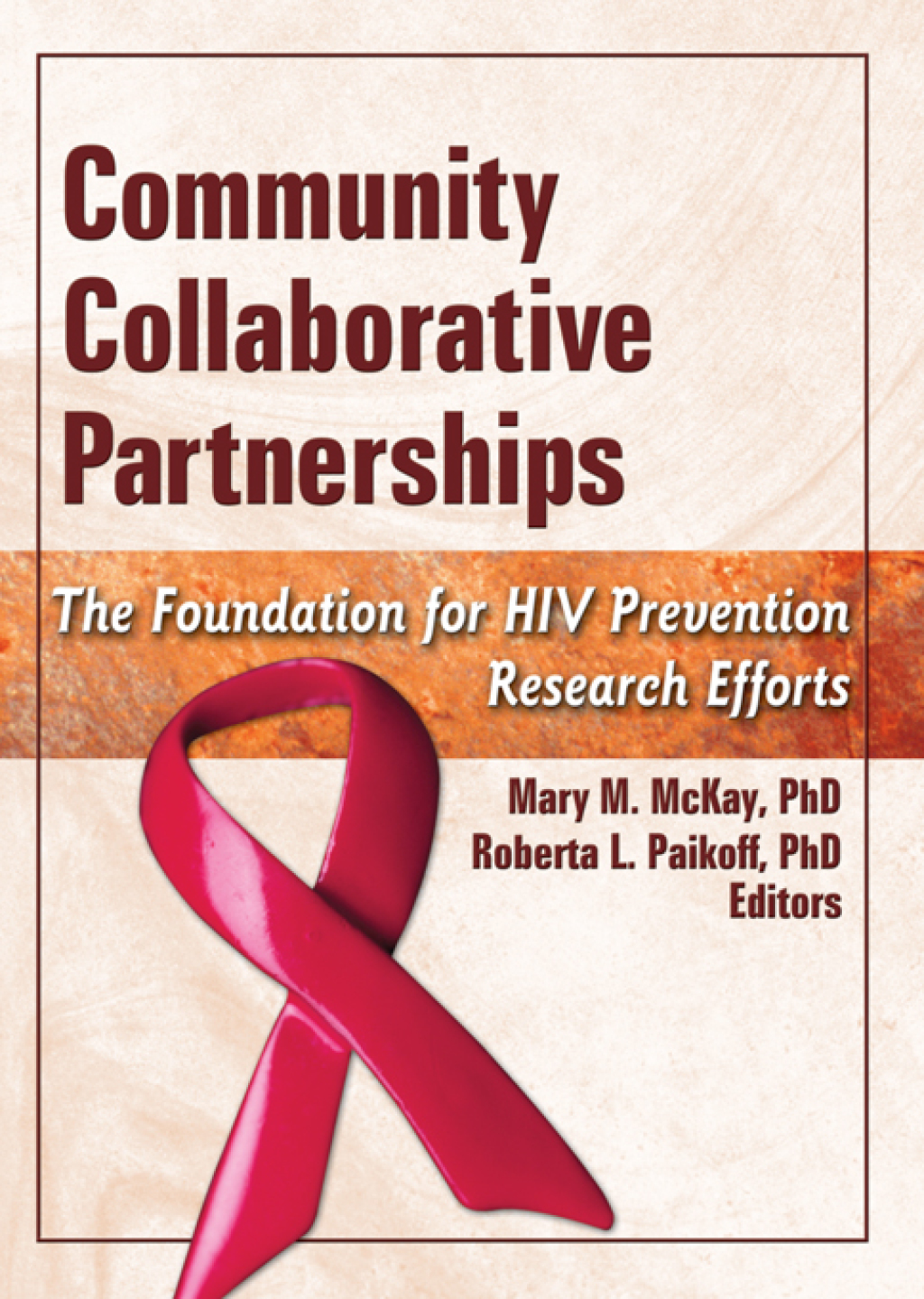 Community Collaborative Partnerships The Foundation for HIV Prevention Research Efforts 1st Edition