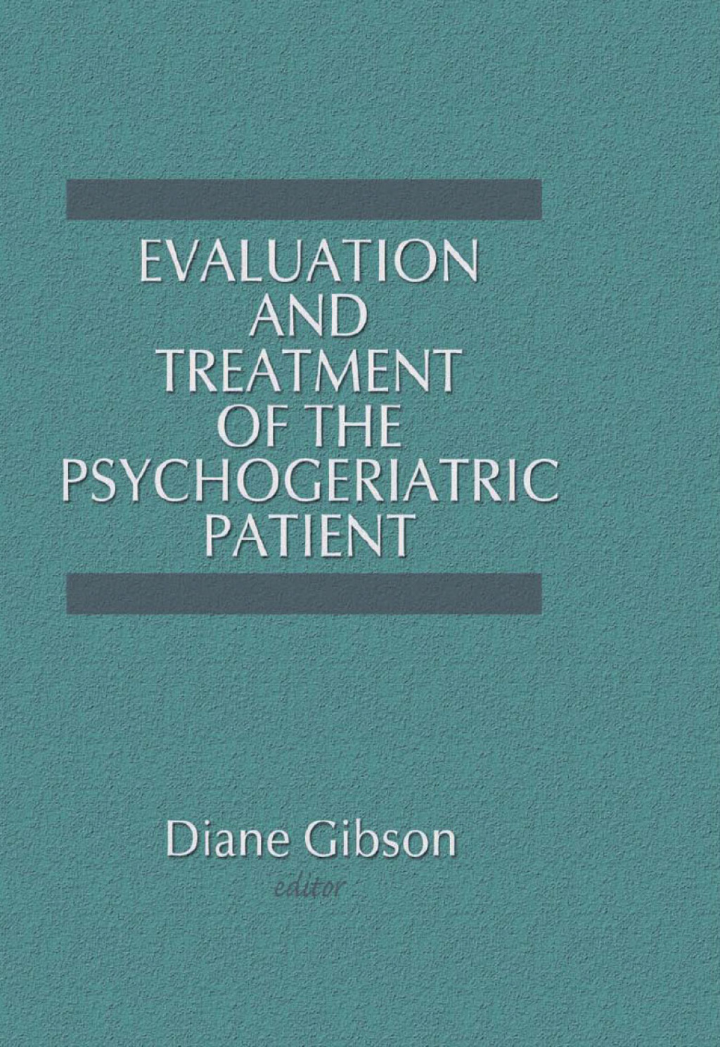 Evaluation and Treatment of the Psychogeriatric Patient 1st Edition