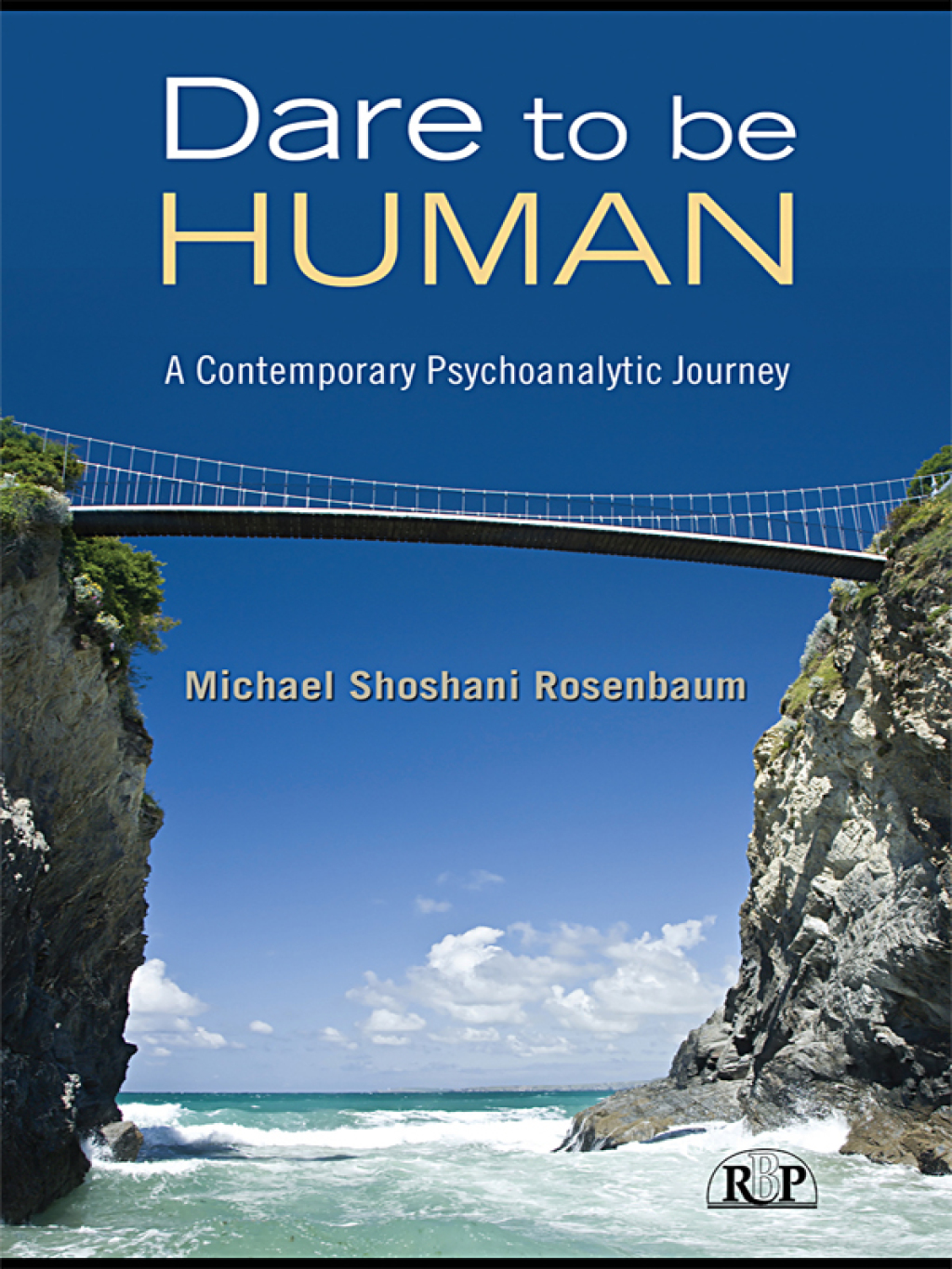 Dare to Be Human A Contemporary Psychoanalytic Journey 1st Edition