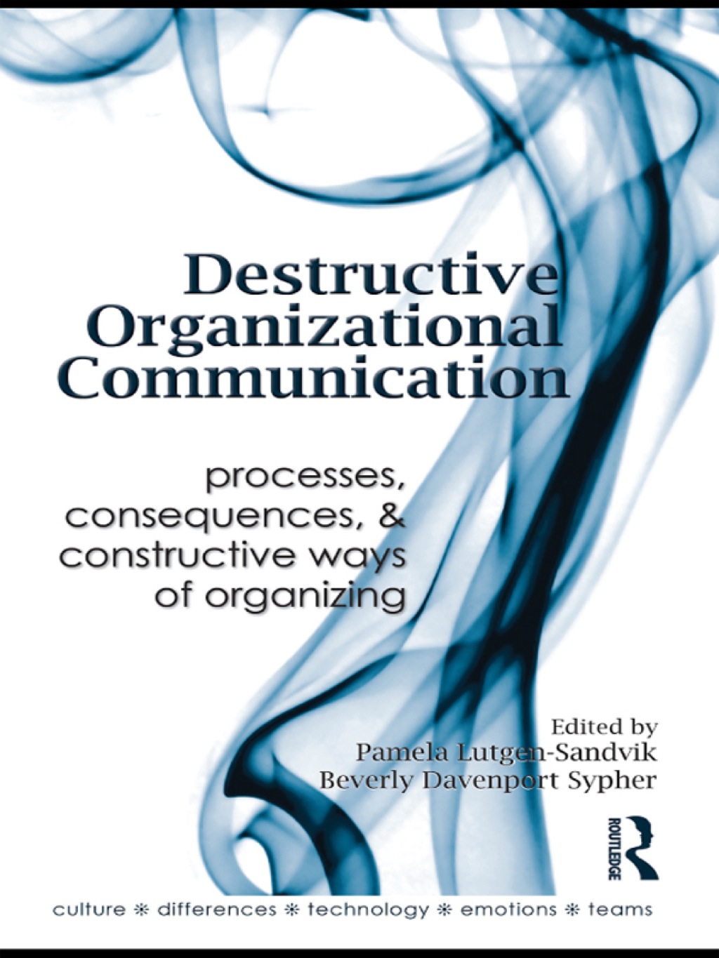 Destructive Organizational Communication Processes, Consequences, and Constructive Ways of Organizing 1st Edition