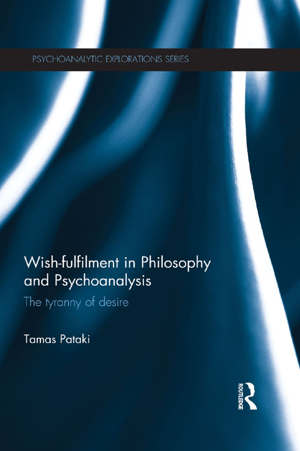 Wish-fulfilment in Philosophy and Psychoanalysis The tyranny of desire 1st Edition