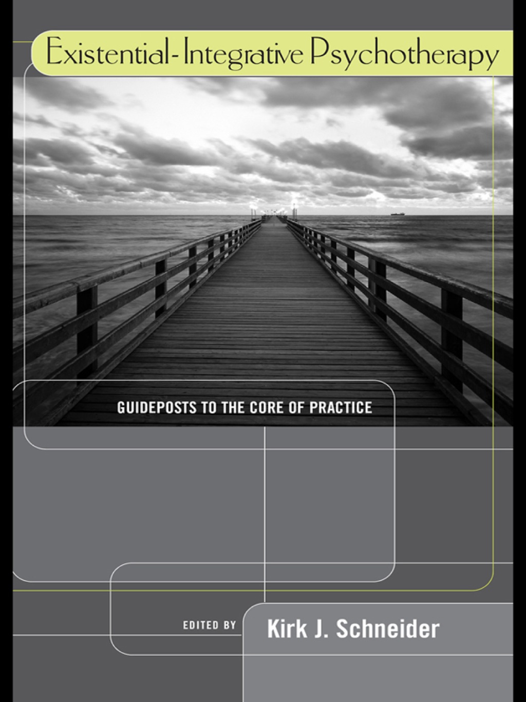 Existential-Integrative Psychotherapy Guideposts to the Core of Practice 1st Edition