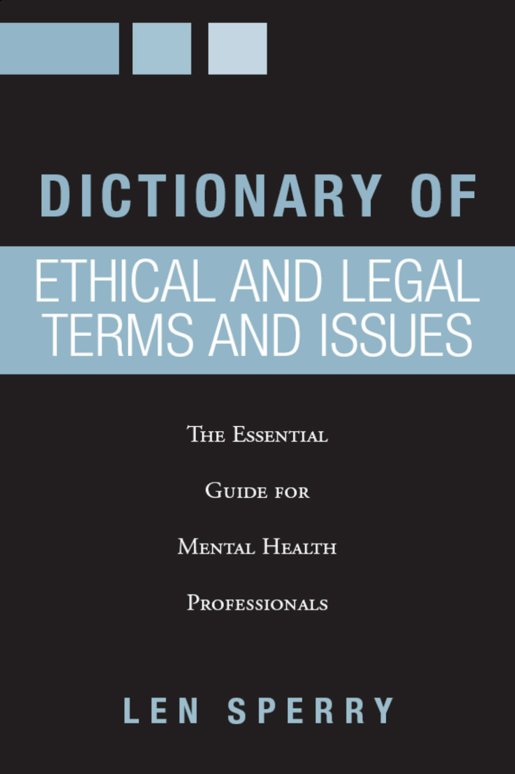 Dictionary of Ethical and Legal Terms and Issues The Essential Guide for Mental Health Professionals 1st Edition